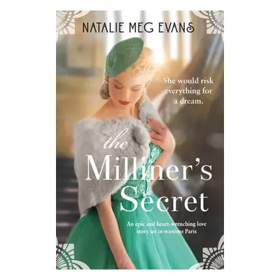 "The Milliner's Secret: An epic and heart-wrenching love story set in wartime Paris" - "" ("Evan