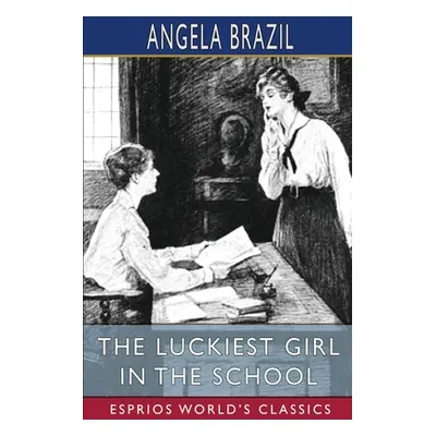 "The Luckiest Girl in the School (Esprios Classics): Illustrated by Balliol Salmon" - "" ("Brazi