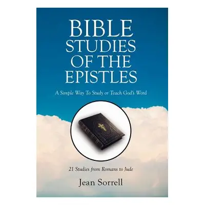 "Bible Study of the Epistles: A Simple Way to Study or Teach God's Word" - "" ("Sorrell Jean")