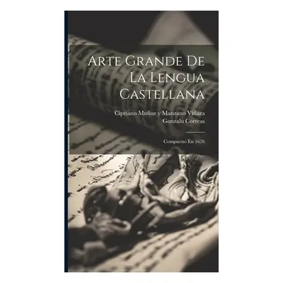 "Arte Grande De La Lengua Castellana: Compuesto En 1626" - "" ("Correas Gonzalo")