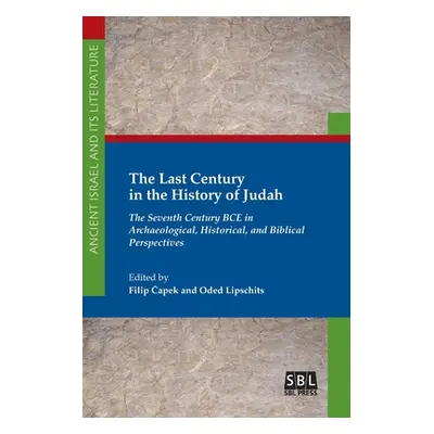 "The Last Century in the History of Judah: The Seventh Century BCE in Archaeological, Historical