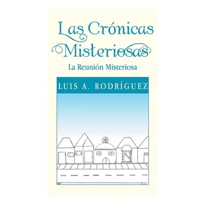 "Las Crnicas Misteriosas: La Reunin Misteriosa" - "" ("Rodrguez Luis A.")