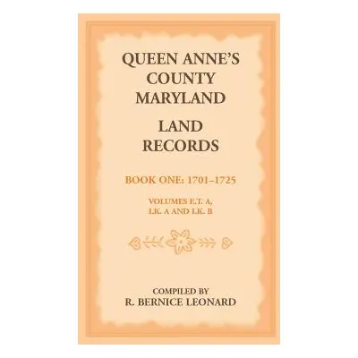 "Queen Anne's County, Maryland Land Records. Book 1: 1701-1725" - "" ("Leonard R. Bernice")