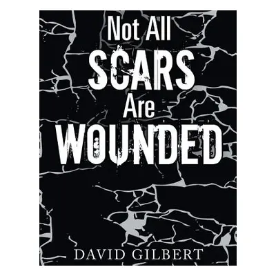 "Not All Scars Are Wounded" - "" ("Gilbert David Ray")