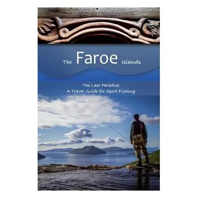 "The Faroe Islands: The Last Paradise, A Travel Guide for Sport Fishing" - "" ("Kirchner Mauriti