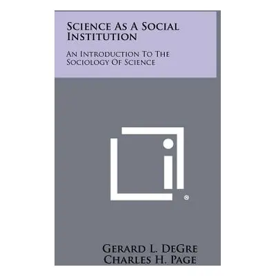 "Science As A Social Institution: An Introduction To The Sociology Of Science" - "" ("Degre Gera