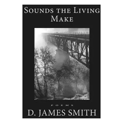 "Sounds the Living Make" - "" ("Smith D. James")