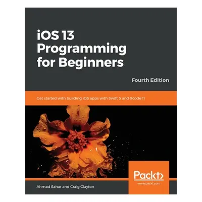 "iOS 13 Programming for Beginners - Fourth Edition" - "" ("Sahar Ahmad")