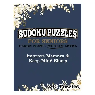 "Sudoku Puzzles For Seniors Large Print Medium Level: Improve Memory & Keep Mind Sharp 200 Puzzl