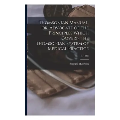 "Thomsonian Manual, or, Advocate of the Principles Which Govern the Thomsonian System of Medical