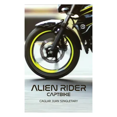 "Alien Rider: Captbike" - "" ("Singletary Caglar Juan")