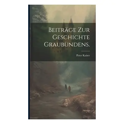 "Beitrge zur Geschichte Graubndens." - "" ("Kaiser Peter")