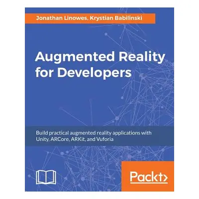 "Augmented Reality for Developers: Build practical augmented reality applications with Unity, AR