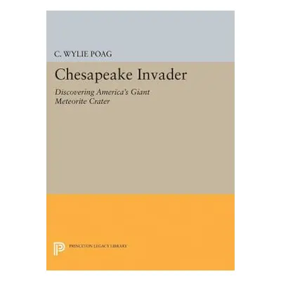 "Chesapeake Invader: Discovering America's Giant Meteorite Crater" - "" ("Poag C. Wylie")