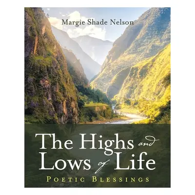 "The Highs and Lows of Life: Poetic Blessings" - "" ("Nelson Margie Shade")