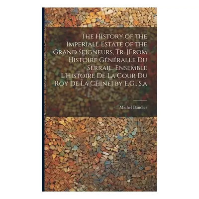 "The History of the Imperiall Estate of the Grand Seigneurs, Tr. [From Histoire Gnralle Du Serra