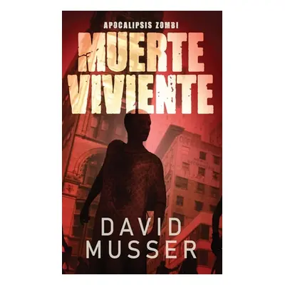 "Muerte Viviente - Apocalipsis Zombi" - "" ("Musser David")