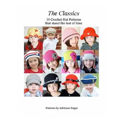 "The Classics: 10 Crochet Hat Patterns That Stand the Test of Time" - "" ("Engar Adrienne")