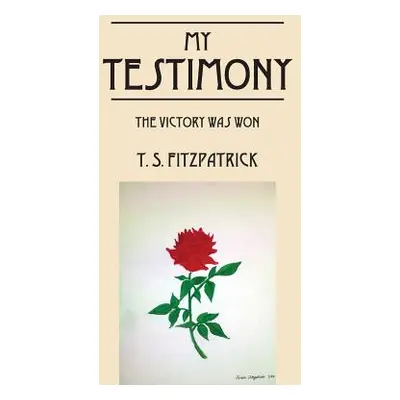 "My Testimony: The Victory Was Won" - "" ("Fitzpatrick T. S.")