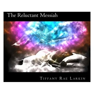 "The Reluctant Messiah" - "" ("Larkin Tiffany Rae")