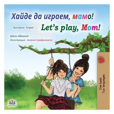 "Let's play, Mom! (Bulgarian English Bilingual Book)" - "" ("Admont Shelley")