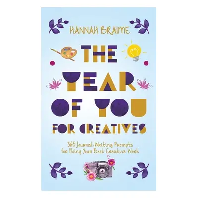 "The Year of You for Creatives: 365 Journal-Writing Prompts for Doing Your Best Creative Work" -