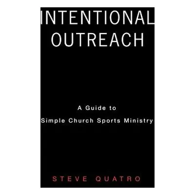 "Intentional Outreach" - "" ("Quatro Steve")