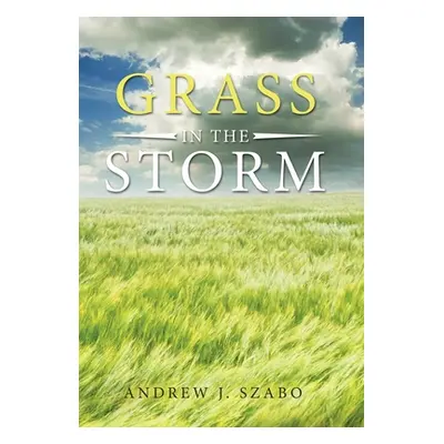 "Grass in the Storm" - "" ("Szabo Andrew J.")