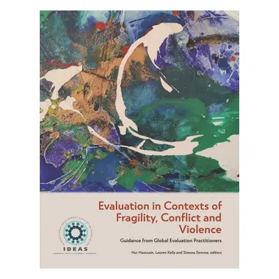 "Evaluation in Contexts of Fragility, Conflict and Violence: Guidance from Global Evaluation Pra