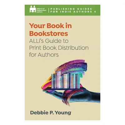 "Your Book in Bookstores: ALLi's Guide to Print Book Distribution for Authors" - "" ("Independen