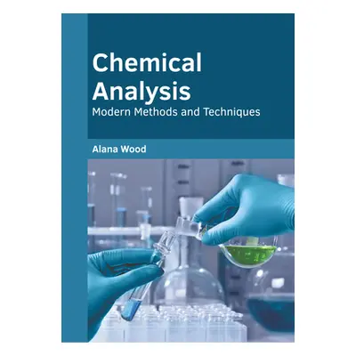 "Chemical Analysis: Modern Methods and Techniques" - "" ("Wood Alana")