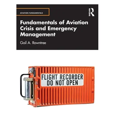 "Fundamentals of Aviation Crisis and Emergency Management" - "" ("Rowntree Gail A.")