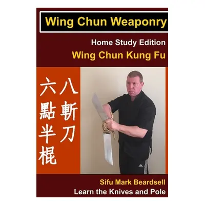 "Wing Chun Weaponry" - "" ("Beardsell Mark")