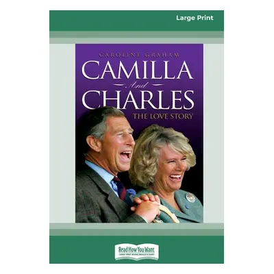 "Camilla and Charles - The Love Story (16pt Large Print Edition)" - "" ("Graham Caroline")