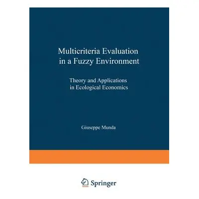 "Multicriteria Evaluation in a Fuzzy Environment: Theory and Applications in Ecological Economic