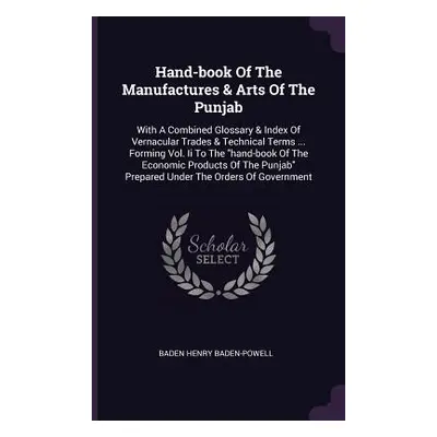 "Hand-book Of The Manufactures & Arts Of The Punjab: With A Combined Glossary & Index Of Vernacu