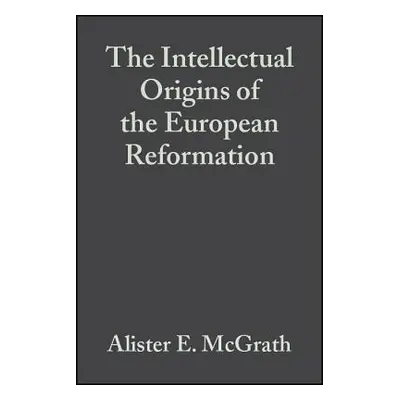 "The Intellectual Origins of the European Reformation" - "" ("McGrath Alister E.")