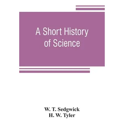 "A short history of science" - "" ("T. Sedgwick W.")