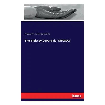 "The Bible by Coverdale, MDXXXV" - "" ("Fry Francis")