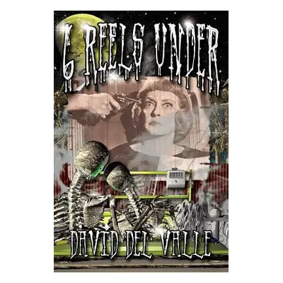 "Six Reels Under" - "" ("Valle David Del")