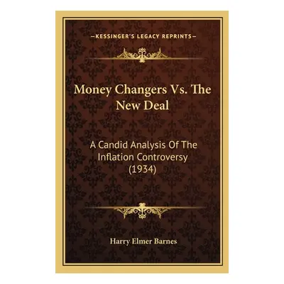 "Money Changers Vs. The New Deal: A Candid Analysis Of The Inflation Controversy (1934)" - "" ("