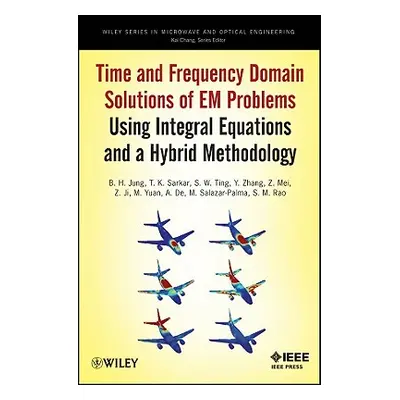 "Time and Frequency Domain Solutions of Em Problems: Using Integral Equations and a Hybrid Metho