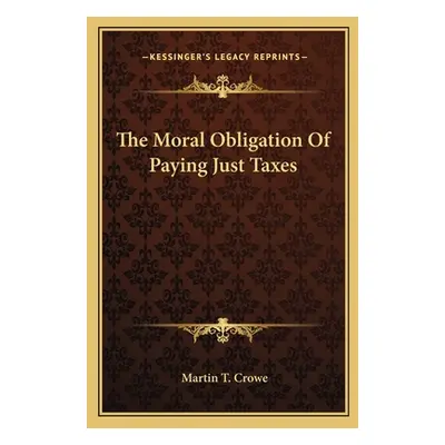 "The Moral Obligation of Paying Just Taxes" - "" ("Crowe Martin T.")