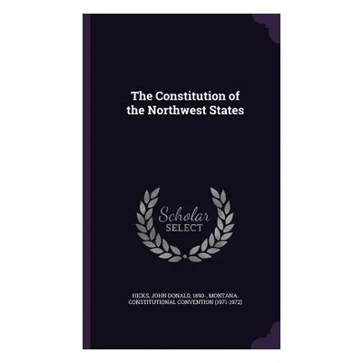 "The Constitution of the Northwest States" - "" ("Hicks John Donald")