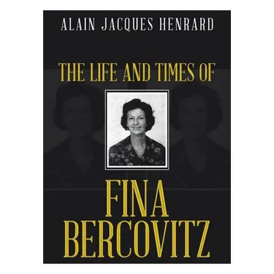 "The Life and Times of Fina Bercovitz" - "" ("Henrard Alain Jacques")