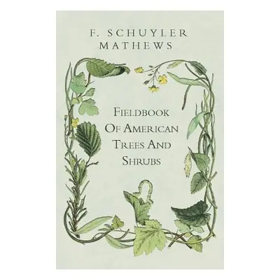 "Fieldbook Of American Trees And Shrubs" - "" ("Mathews F. Schuyler")