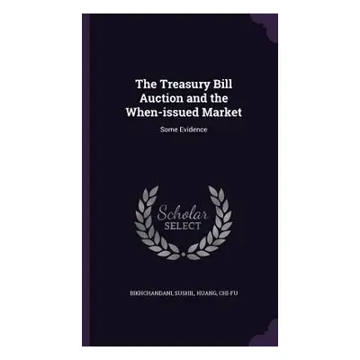 "The Treasury Bill Auction and the When-issued Market: Some Evidence" - "" ("Bikhchandani Sushil