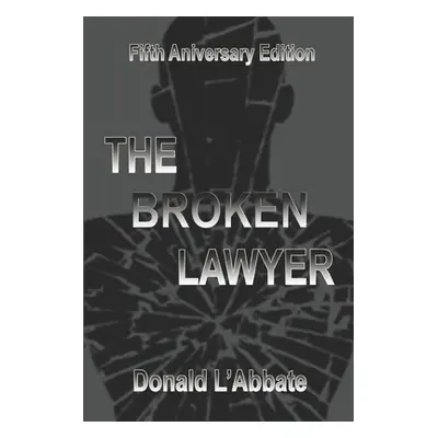 "The Broken Lawyer: A Legal Thriller" - "" ("L'Abbate Donald")