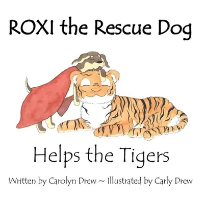 "ROXI the Rescue Dog - Helps the Tigers: An Animal Compassion Story for Children (ages 2-6)" - "