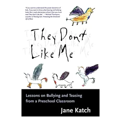 "They Don't Like Me: Lessons on Bullying and Teasing from a Preschool Classroom" - "" ("Katch Ja